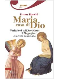 MARIA CASA DI DIO. VARIAZIONI SULL'AVE MARIA, IL MAGNIFICAT E LA VERA DEVOZIONE