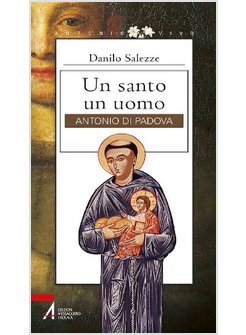 UN SANTO UN UOMO. ANTONIO DI PADOVA