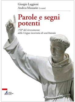 PAROLE E SEGNI POTENTI. 750° DEL RITROVAMENTO DELLA LINGUA INCORROTTA DI