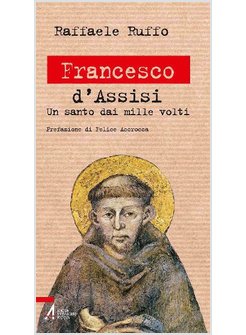 FRANCESCO D'ASSISI. UN SANTO DAI MILLE VOLTI