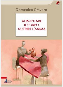 ALIMENTARE IL CORPO, NUTRIRE L'ANIMA