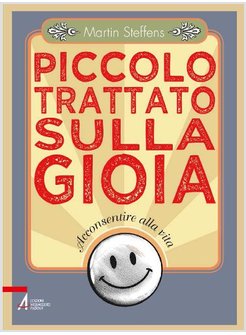 PICCOLO TRATTATO SULLA GIOIA. ACCONSENTIRE ALLA VITA