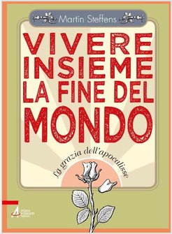VIVERE INSIEME LA FINE DEL MONDO   LA GRAZIA DELL'APOCALISSE