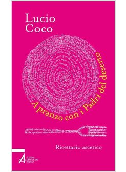 A PRANZO CON I PADRI DEL DESERTO. RICETTARIO ASCETICO