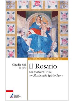 IL ROSARIO. CONTEMPLARE CRISTO CON MARIA NELLO SPIRITO SANTO