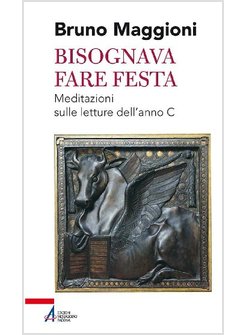 BISOGNAVA FARE FESTA. MEDITAZIONI SULLE LETTURE DELL'ANNO C