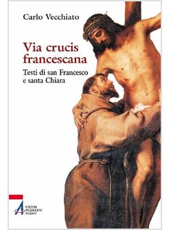 VIA CRUCIS FRANCESCANA TESTI S. FRANCESCO E S. CHIARA