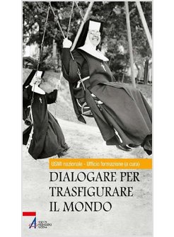 DIALOGARE PER TRASFIGURARE IL MONDO