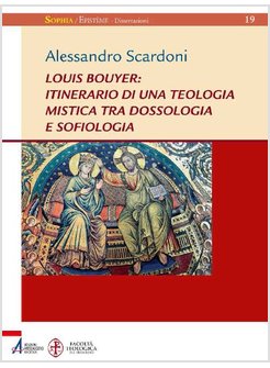 LOUIS BOUYER: ITINERARIO DI UNA TEOLOGIA MISTICA TRA DOSSOLOGIA E SOFIOLOGIA