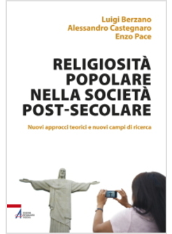 RELIGIOSITA' POPOLARE NELLA SOCIETA' POST-SECOLARE. NUOVI APPROCCI TEORICI