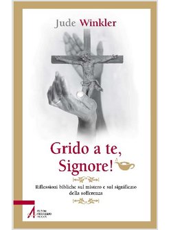 GRIDO A TE, SIGNORE! RIFLESSIONI BIBLICHE