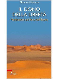 IL DONO DELLA LIBERTA'. MEDITAZIONI SUL LIBRO DELL'ESODO