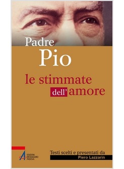 PADRE PIO. LE STIMMATE DELL'AMORE