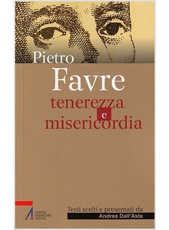 PIETRO FAVRE TENEREZZA E MISERICORDIA