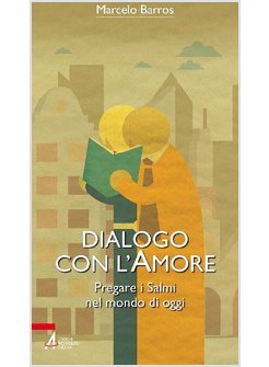 DIALOGO CON L'AMORE. PREGARE I SALMI NEL MONDO DI OGGI