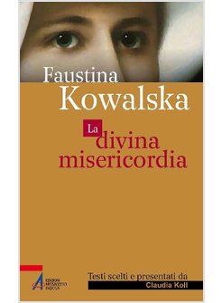FAUSTINA KOWALSKA LA DIVINA MISERICORDIA
