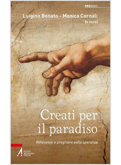 CREATI PER IL PARADISO. RIFLESSIONI E PREGHIERE SULLA SPERANZA CHE NON DELUDE