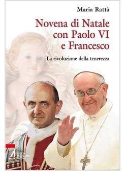 NOVENA DI NATALE CON PAOLO VI E FRANCESCO. LA RIVOLUZIONE DELLA TENEREZZA