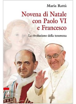 NOVENA DI NATALE CON PAOLO VI E FRANCESCO. LA RIVOLUZIONE DELLA TENEREZZA