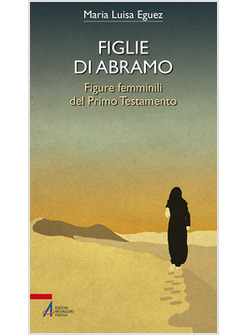 FIGLIE DI ABRAMO. FIGURE FEMMINILI DEL PRIMO TESTAMENTO