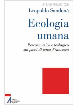 ECOLOGIA UMANA. PERCORSO ETICO E TEOLOGICO SUI PASSI DI PAPA FRANCESCO