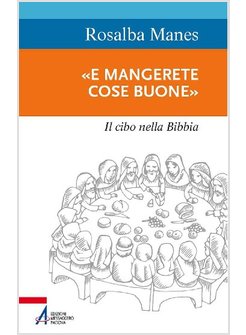 E MANGERETE COSE BUONE. IL CIBO NELLA BIBBIA