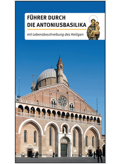 FUHRER DURCH DIE ANTONIUSBASILIKA. MIT LEBENSBESCHREIBUNG DES HEILIGEN