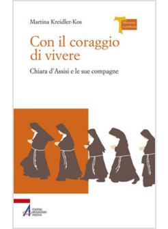 CON IL CORAGGIO DI VIVERE. CHIARA D'ASSISI E LE SUE COMPAGNE