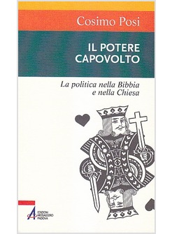 IL POTERE CAPOVOLTO. LA POLITICA NELLA BIBBIA E NELLA CHIESA