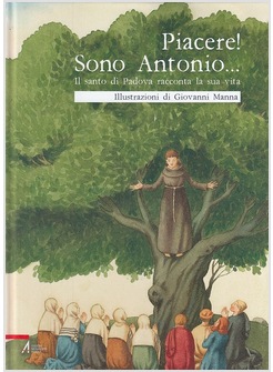 PIACERE! SONO ANTONIO. IL SANTO DI PADOVA RACCONTA LA SUA VITA