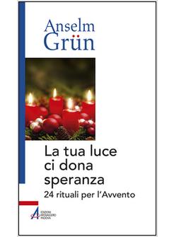 LA TUA LUCE CI DONA SPERANZA. 24 RITUALI PER L'AVVENTO