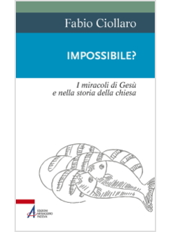 IMPOSSIBLE? I MIRACOLI DI GESU' NELLA STORIA DELLA CHIESA