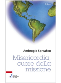 MISERICORDIA, CUORE DELLA MISSIONE