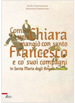 COME SANTA CHIARA MANGIO' CON SAN FRANCESCO E CO' SUOI COMPAGNI IN SANTA MARIA D