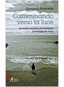 CAMMINANDO VERSO LA LUCE. UN MODO SEMPLICE PER RISCOPRIRE LA BELLEZZA DEI SALMI