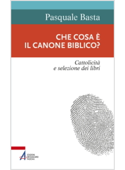 CHE COSA E' IL CANONE BIBLICO? CATTOLICITA' E SELEZIONE DEI LIBRI