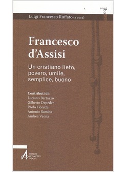 FRANCESCO D'ASSISI UN CRISTIANO LIETO, POVERO, UMILE, SEMPLICE, BUONO