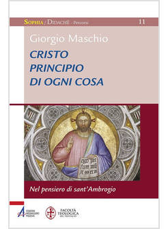 CRISTO PRINCIPIO DI OGNI COSA. NEL PENSIERO DI SANT'AMBROGIO