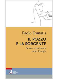 IL POZZO E LA SORGENTE. SENSI E SENTIMENTI NELLA LITURGIA