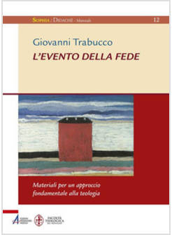 L'EVENTO DELLA FEDE. MATERIALI PER UN APPROCCIO FONDAMENTALE ALLA TEOLOGIA