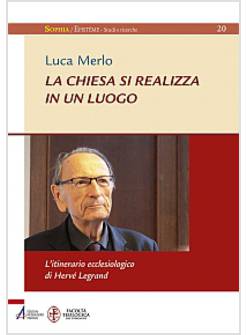 LA CHIESA SI REALIZZA IN UN LUOGO. L'ITINERARIO ECCLESIOLOGICO DI HERVE' LEGRAND