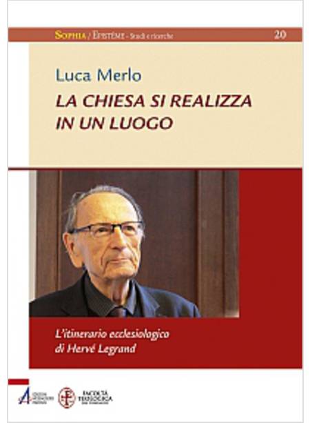 LA CHIESA SI REALIZZA IN UN LUOGO. L'ITINERARIO ECCLESIOLOGICO DI HERVE' LEGRAND