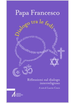 DIALOGO TRA LE FEDI. RIFLESSIONI SUL DIALOGO INTERRELIGIOSO