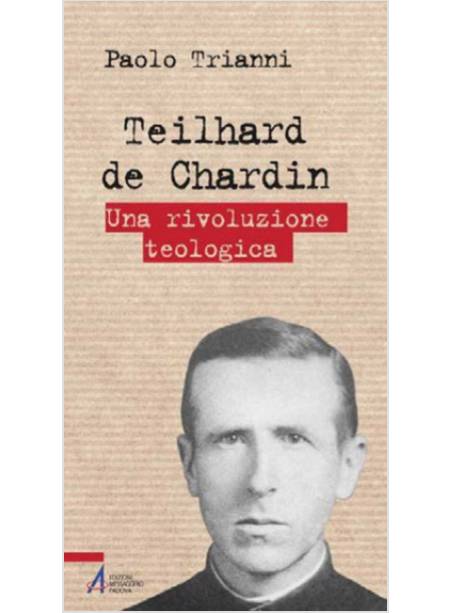 TEILHARD DE CHARDIN. UNA RIVOLUZIONE TEOLOGICA