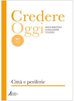 CREDERE OGGI. VOL. 217: CITTA' E PERIFERIE