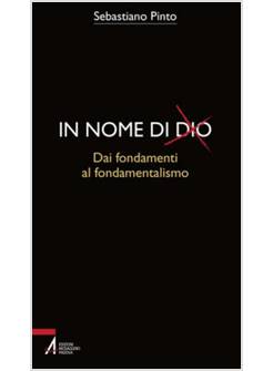 IN NOME DI DIO. DAI FONDAMENTI AL FONDAMENTALISMO
