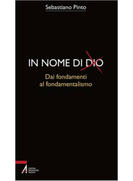 IN NOME DI DIO. DAI FONDAMENTI AL FONDAMENTALISMO