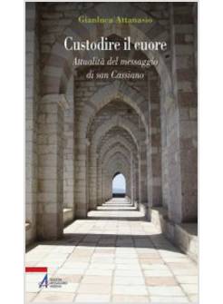 CUSTODIRE IL CUORE. PERCORSO SPIRITUALE SULLE ORME DI SAN CASSIANO