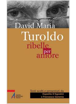 DAVID MARIA TUROLDO. RIBELLE PER AMORE