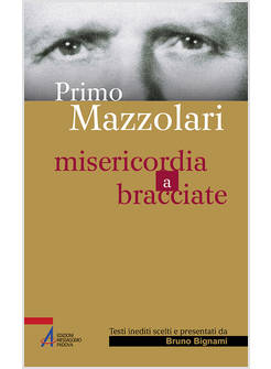 PRIMO MAZZOLARI. MISERICORDIA A BRACCIATE